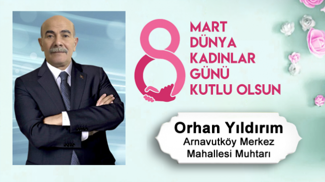 Orhan Yıldırım’ın 8 Mart Dünya Kadınlar Günü Mesajı