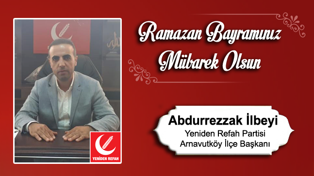 Abdurrezzak İlbeyi’n Ramazan Bayramı Mesajı