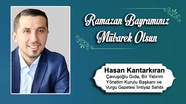 Hasan Kantarkıran’ın Ramazan Bayramı Mesajı