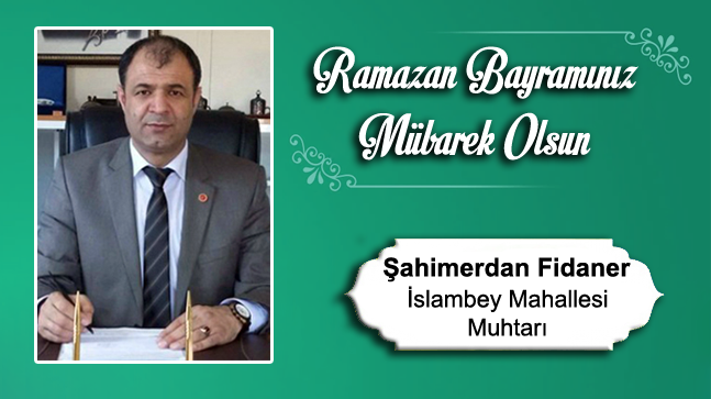 Şahimerdan Fidaner’in Ramazan Bayramı Mesajı