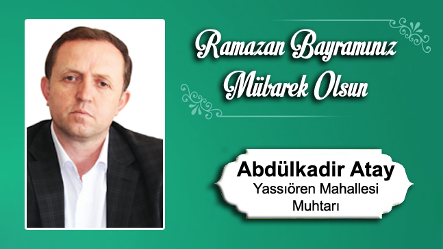 Abdulkadir Atay’ın Ramazan Bayramı Mesajı