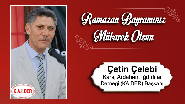 Çetin Çelebi’nin Ramazan Bayramı Mesajı