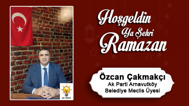 Özcan Çakmakçı’nın Ramazan Ayı Mesajı