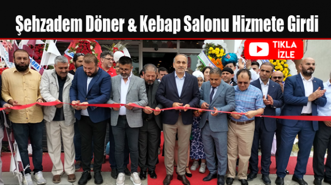 Şehzadem Döner & Kebap Salonu Hizmete Girdi