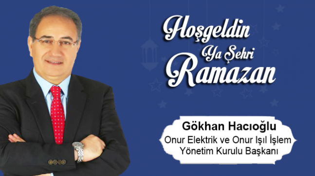 Gökhan Hacıoğlu’nun Ramazan Ayı Mesajı