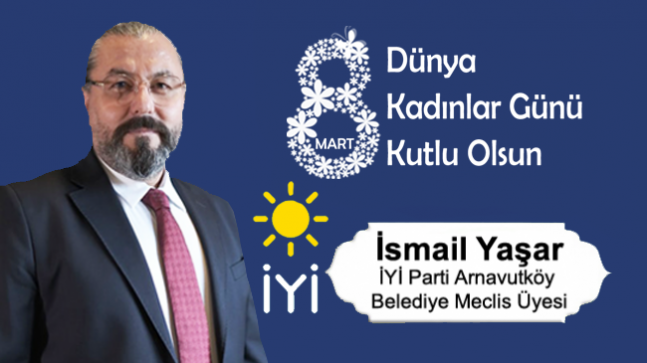 İsmail Yaşar’ın 8 Mart Dünya Kadınlar Günü Mesajı