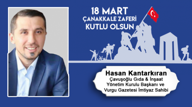 Hasan Kantarkıran’ın 18 Mart Çanakkale Zaferi ve Şehitleri Anma Günü Mesajı