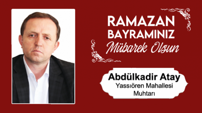 Abdulkadir Atay’ın Ramazan Bayramı Mesajı