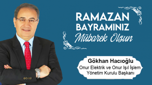 Gökhan Hacıoğlu’nun Ramazan Bayramı Mesajı