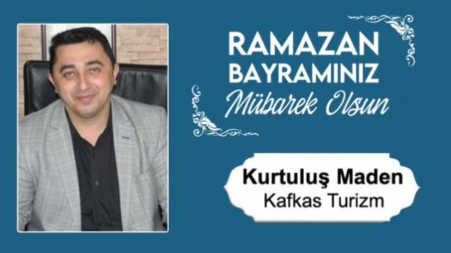 Kurtuluş Maden’in Ramazan Bayramı Mesajı