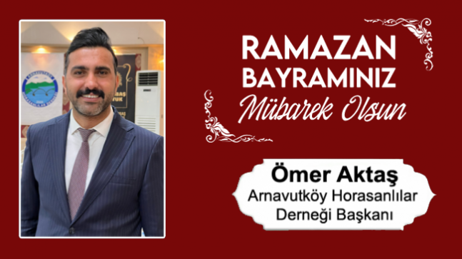 Ömer Aktaş’ın Ramazan Bayramı Mesajı