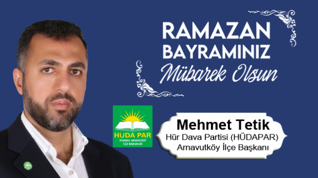 Mehmet Tetik’in Ramazan Bayramı Mesajı