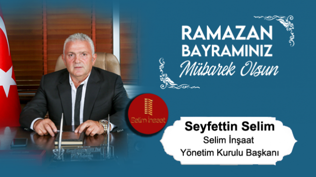 Seyfettin Selim’in Ramazan Bayramı Mesajı