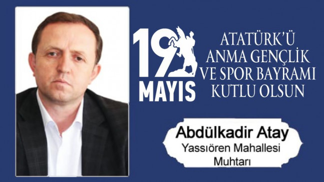 Abdulkadir Atay’ın 19 Mayıs Atatürk’ü Anma Gençlik ve Spor Bayramı Mesajı