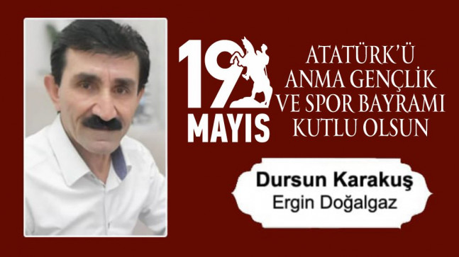 Dursun Karakuş’un 19 Mayıs Atatürk’ü Anma Gençlik ve Spor Bayramı Mesajı