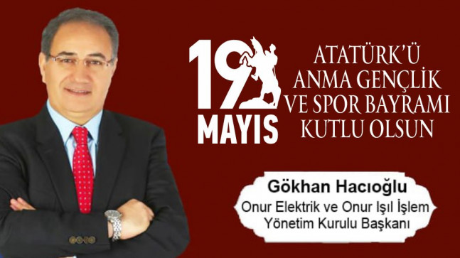 Gökhan Hacıoğlu’nun 19 Mayıs Atatürk’ü Anma Gençlik ve Spor Bayramı Mesajı