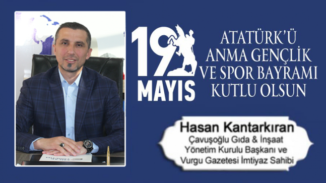 Hasan Kantarkıran’ın 19 Mayıs Atatürk’ü Anma Gençlik ve Spor Bayramı Mesajı