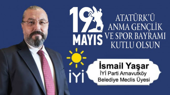 İsmail Yaşar’ın 19 Mayıs Atatürk’ü Anma Gençlik ve Spor Bayramı Mesajı