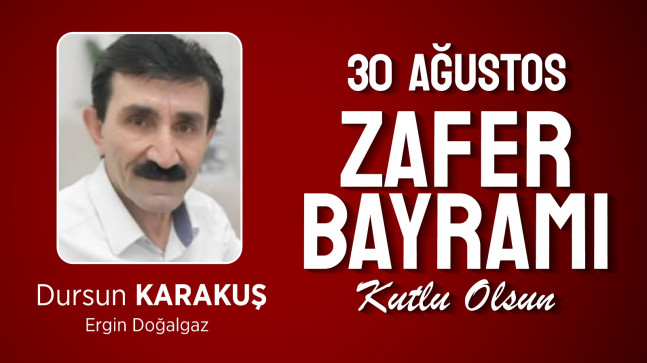 Dursun Karakuş’un 30 Ağustos Zafer Bayramı Mesajı