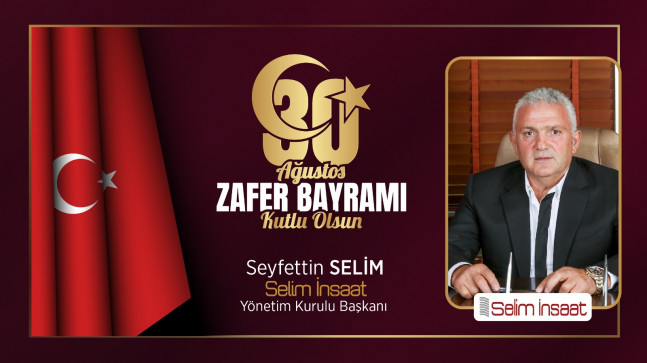 Seyfettin Selim’in 30 Ağustos Zafer Bayramı Mesajı