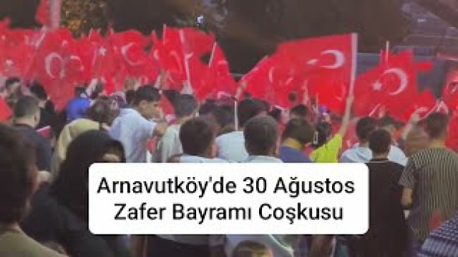 Arnavutköy’de 30 Ağustos Zafer Bayramı Coşkuyla Kutlandı
