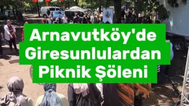 Arnavutköy’de Giresunlulardan Piknik Şöleni