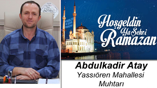 Yassıören Muhtarı Abdulkadir Atay’ın Ramazan Ayı Mesajı