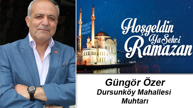 Dursunköy Muhtarı Güngör Özer’in Ramazan Ayı Mesajı