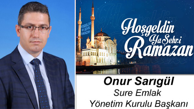 Sure Emlak Yönetim Kurulu Başkanı Onur Sarıgül’ün Ramazan Ayı Mesajı