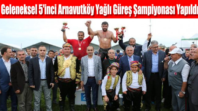 Geleneksel 5’inci Arnavutköy Yağlı Güreş Şampiyonası Yapıldı