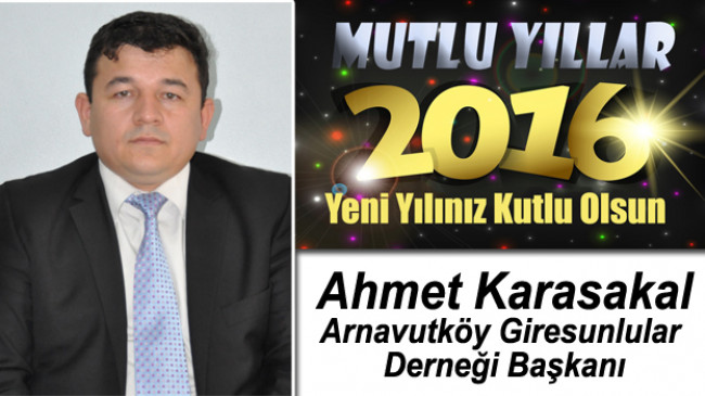 Arnavutköy Giresunlular Derneği Başkanı Ahmet Karasakal’ın Yeni Yıl Mesajı