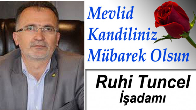 İşadamı Ruhi Tuncel’in Mevlid Kandili Mesajı