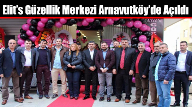 Elit’s Güzellik Merkezi Arnavutköy’de Açıldı