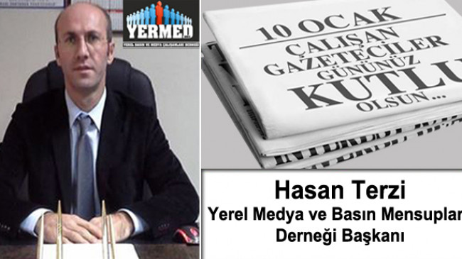 Yerel Medya ve Basın Mensupları Derneği Başkanı Hasan Terzi’nin 10 Ocak Çalışan Gazeteciler Günü Mesajı