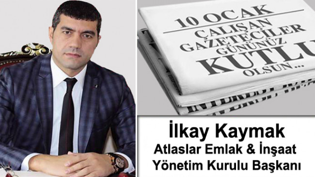 Atlaslar Emlak & İnşaat Yön. Kur. Bşk. İlkay Kaymak’ın 10 Ocak Çalışan Gazeteciler Günü Mesajı