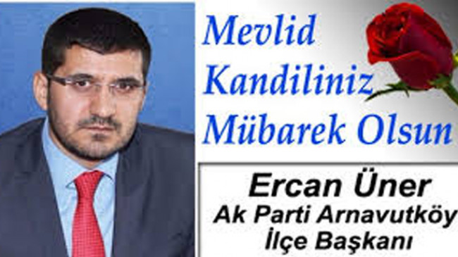 Ak Parti Arnavutköy İlçe Başkanı Ercan Üner’in Mevlid Kandili Mesajı