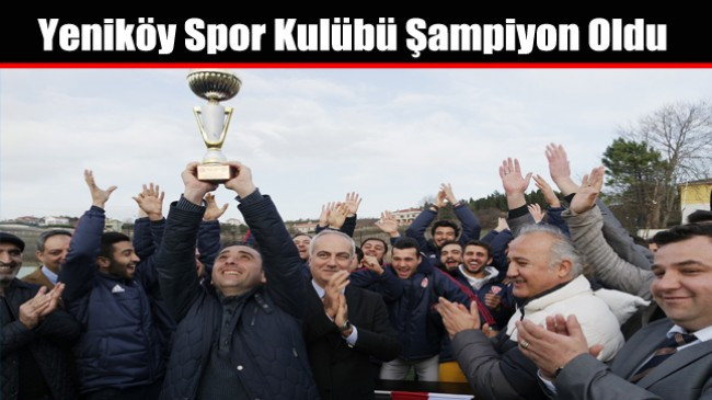 Yeniköy Spor Kulübü Şampiyon Oldu