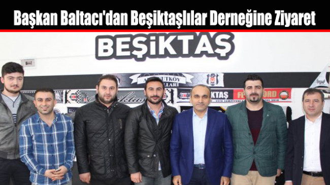 Başkan Baltacı’dan Beşiktaşlılar Derneğine Ziyaret