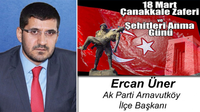 Ercan Üner’in 18 Mart Çanakkale Zaferi ve Şehitleri Anma Günü Mesajı