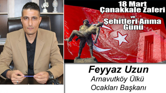 Feyyaz Uzun’un 18 Mart Çanakkale Zaferi ve Şehitleri Anma Günü Mesajı