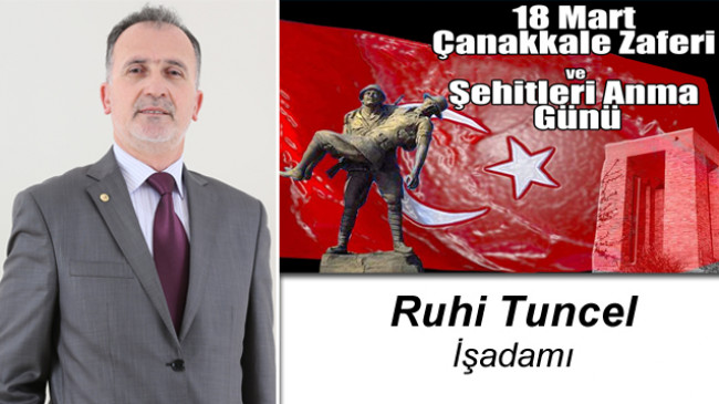 Ruhi Tuncel’in 18 Mart Çanakkale Zaferi ve Şehitleri Anma Günü Mesajı