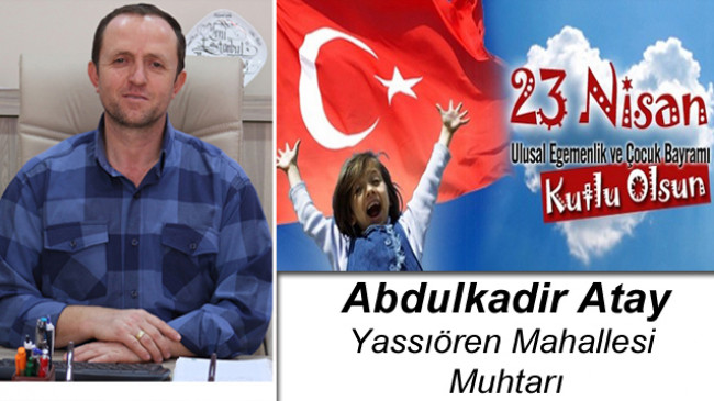 Abdulkadir Atay’ın 23 Nisan Ulusal Egemenlik ve Çocuk Bayramı Mesajı