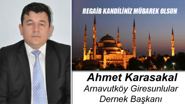 Arnavutköy Giresunlular Dernek Başkanı Ahmet Karasakal’ın Regaib Kandili Mesajı
