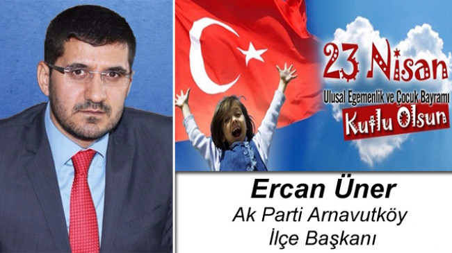 Ercan Üner’in 23 Nisan Ulusal Egemenlik ve Çocuk Bayramı Mesajı
