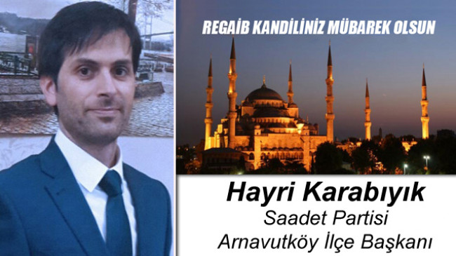 Saadet Partisi Arnavutköy İlçe Başkanı Hayri Karabıyık’ın Regaib Kandili Mesajı