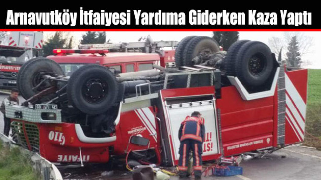 Arnavutköy İtfaiyesi Yardıma Giderken Kaza Yaptı