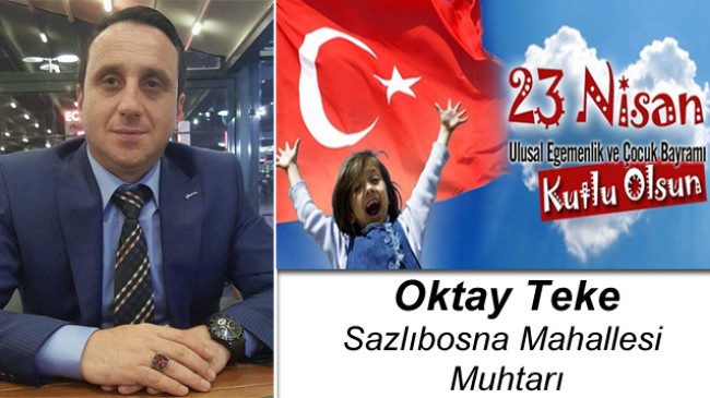 Oktay Teke’nin 23 Nisan Ulusal Egemenlik ve Çocuk Bayramı Mesajı