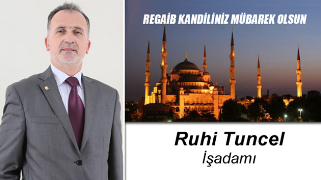 İşadamı Ruhi Tuncel’in Regaib Kandili Mesajı