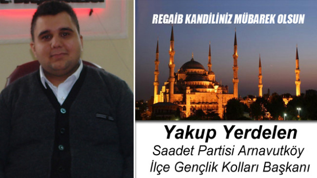 SP Arnavutköy İlçe Gençlik Kolları Başkanı Yakup Yerdelen’in Regaib Kandili Mesajı