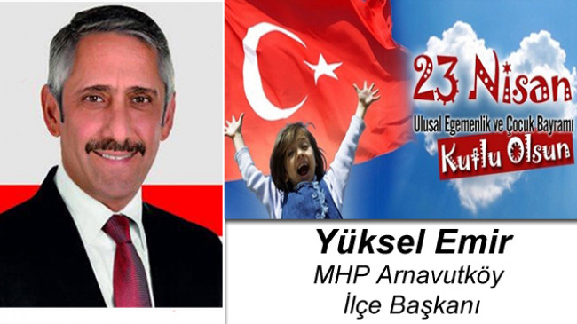 Yüksel Emir’in 23 Nisan Ulusal Egemenlik ve Çocuk Bayramı Mesajı